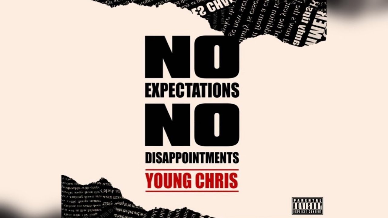 Young Chris - No Expectations No Disappointments (New Album)