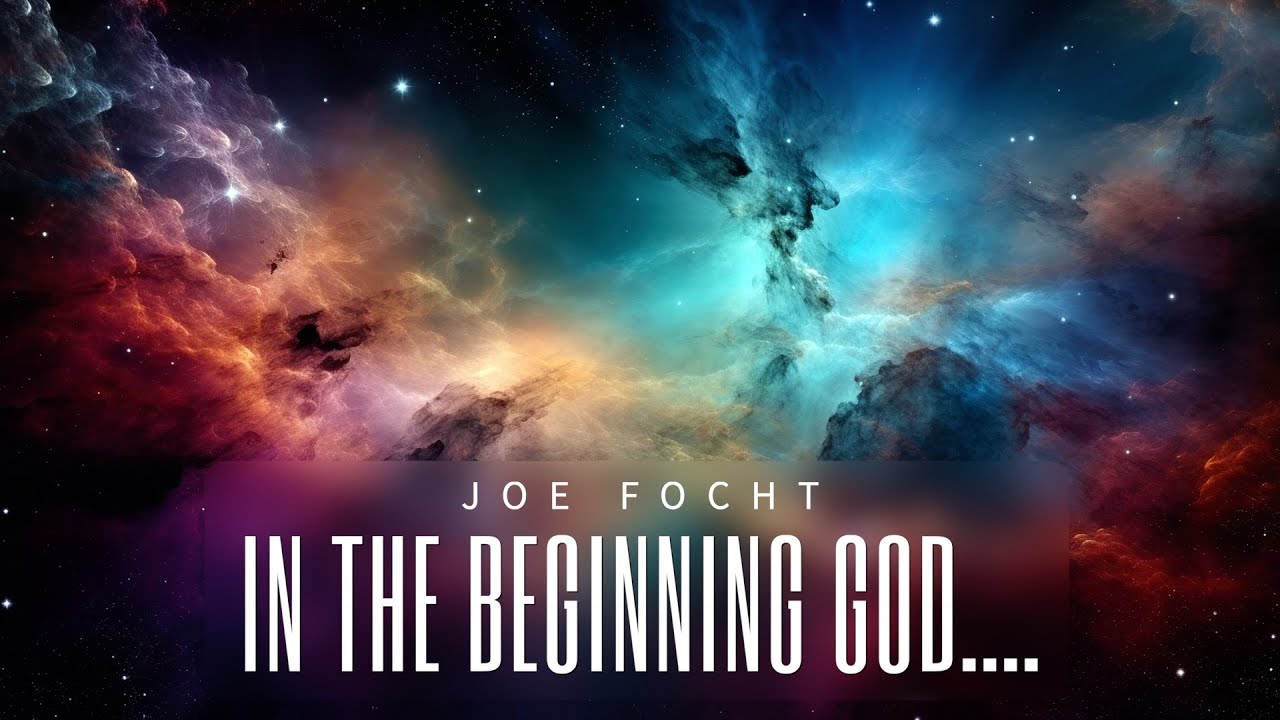 In The Beginning God....- Joe Focht