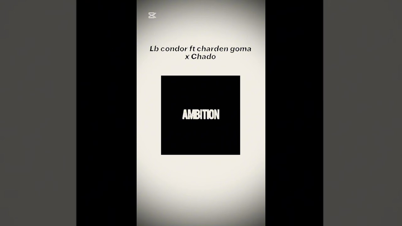 Lb condor ( ambition )ft Charden Goma x Chado 