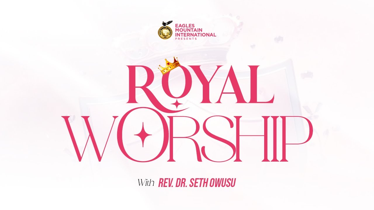 ROYAL WORSHIP with REV. DR SETH OWUSU | EPISODE 1