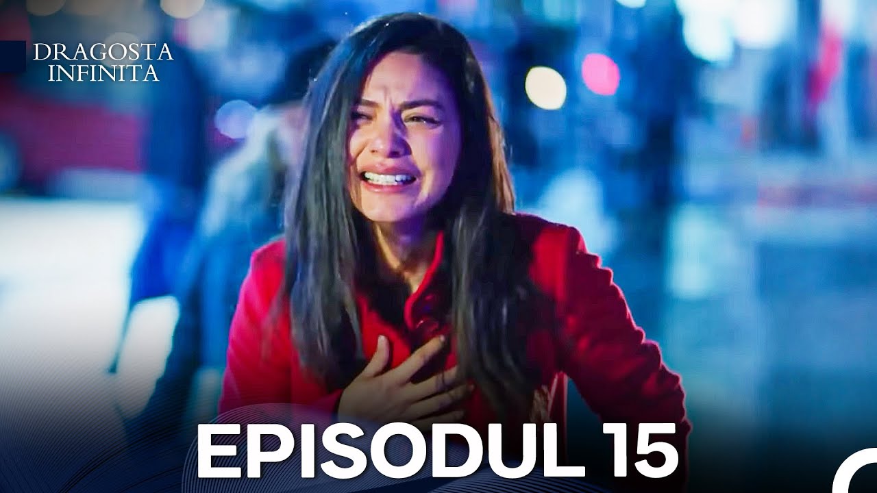 Dragoste Infinita Episodul 15