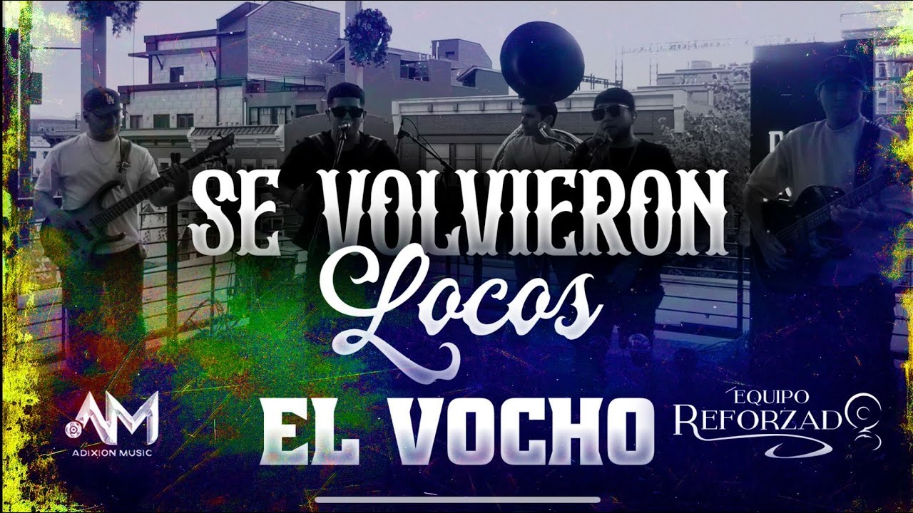 Se Volvieron Locos - El Vocho (En Vivo) -   Equipo Reforzado
