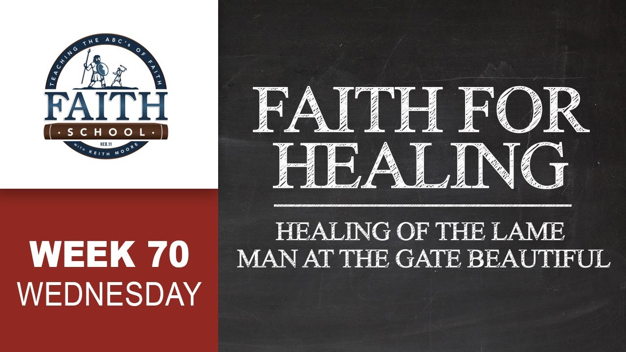 Wednesday - Faith For Healing, Healing Of The Lame Man At The Gate Beautiful