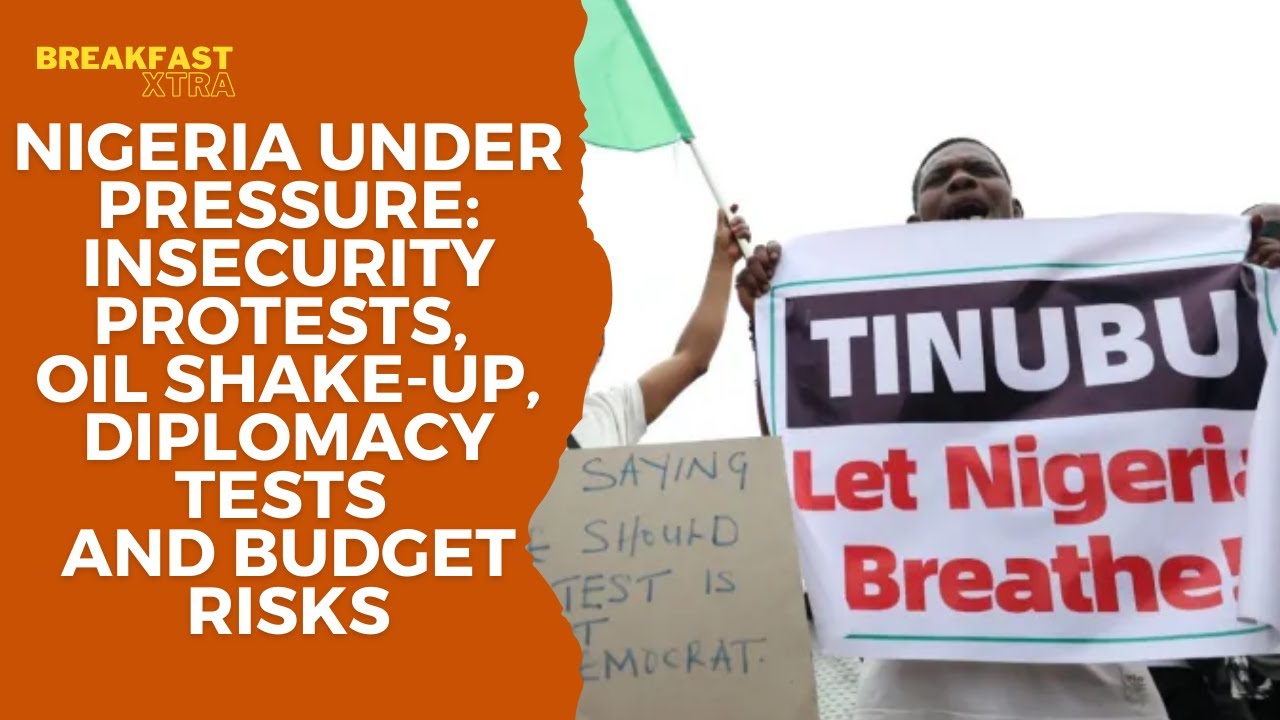 Nigeria Under Pressure: Insecurity Protests, Oil Shake-Up, Diplomacy Tests and Budget Risks