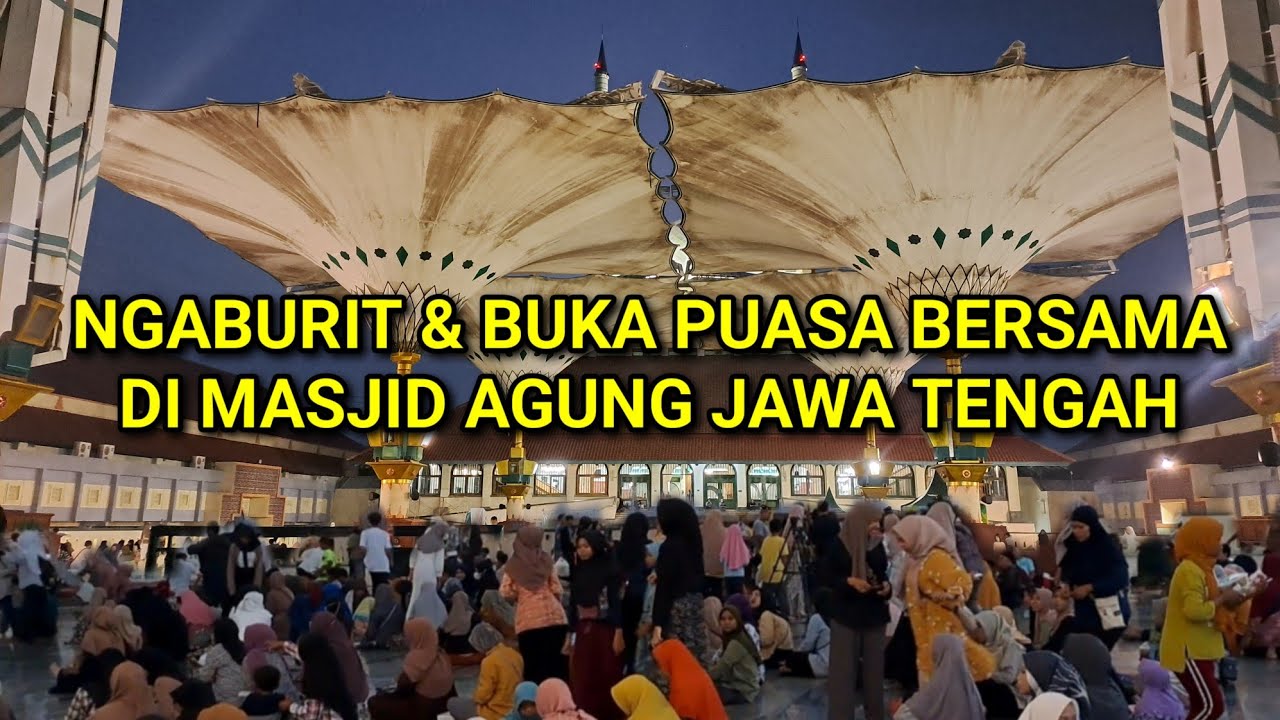 KESERUAN BUKBER PUASA DI MASJID AGUNG JAWA TENGAH ( MAJT)