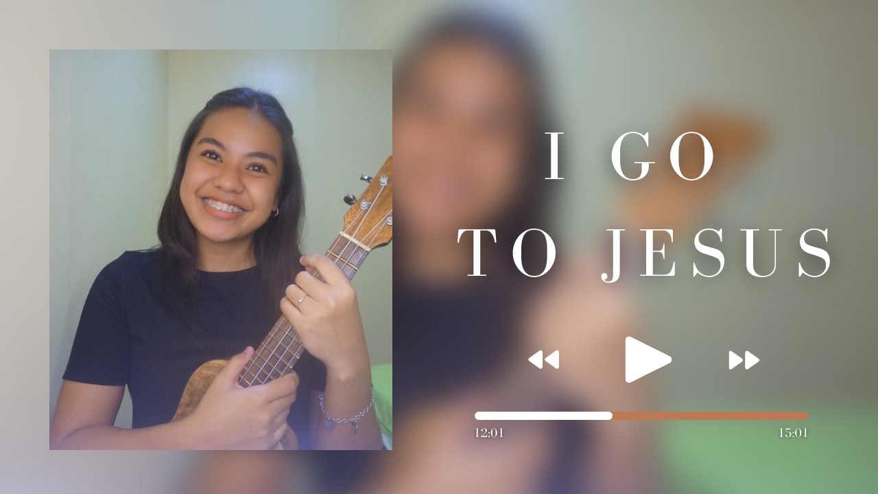 I Go To Jesus (ukulele cover + lyrics & chords)