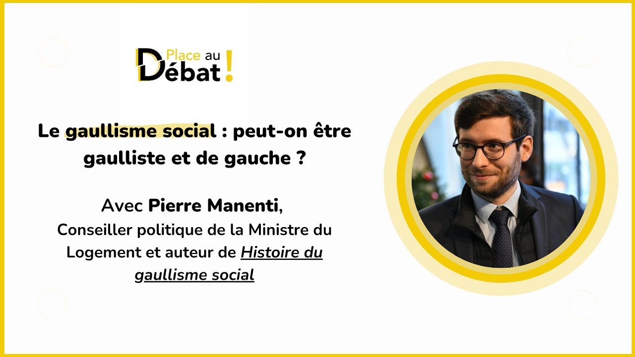 Pierre Manenti - Le gaullisme social : peut-on être gaulliste et de gauche - Place au Débat !
