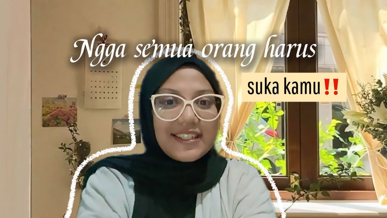 Ngga Semua Orang Harus SUKA KAMU😌
