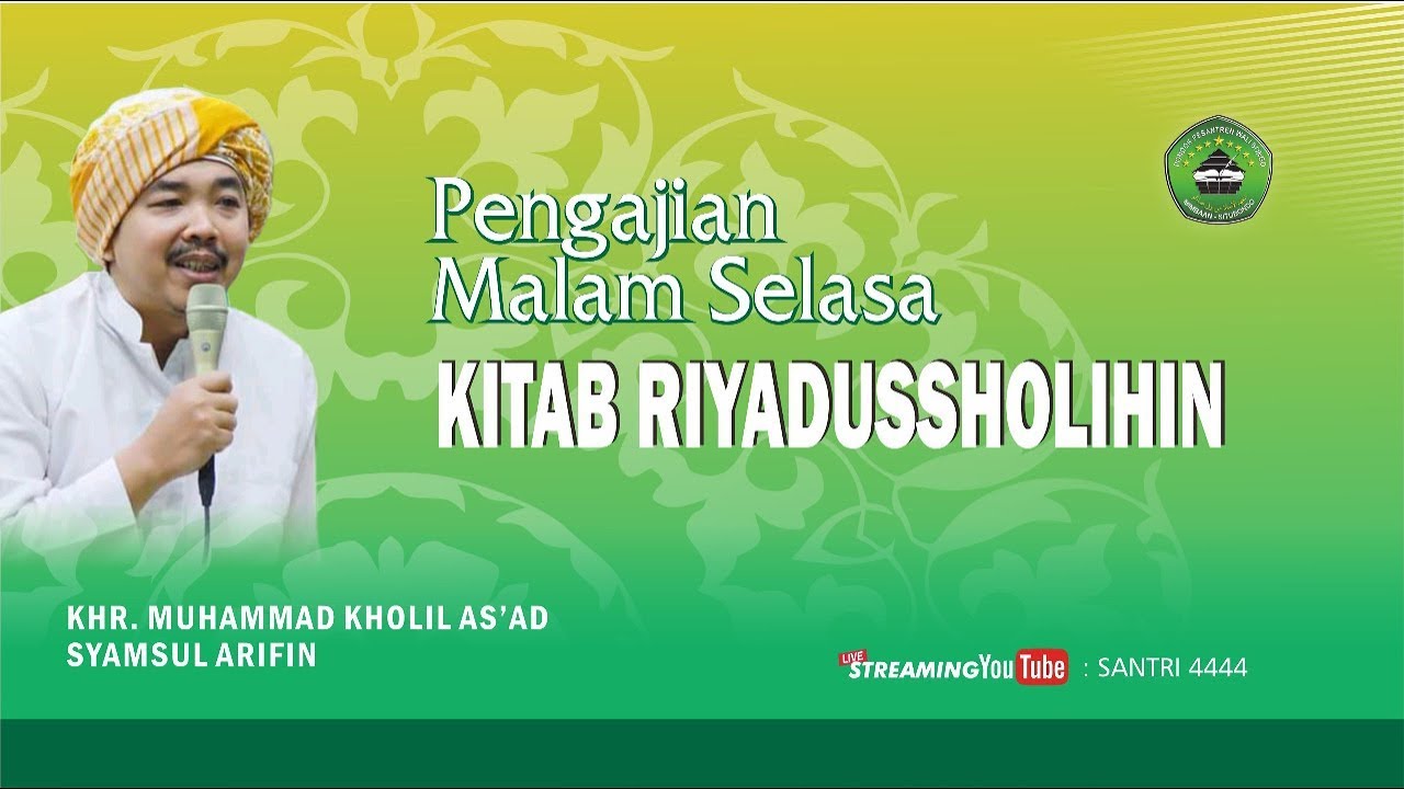 PENGAJIAN KITAB RIYADHUS SHALIHIN , KHR.MOH.KHOLIL AS'AD
