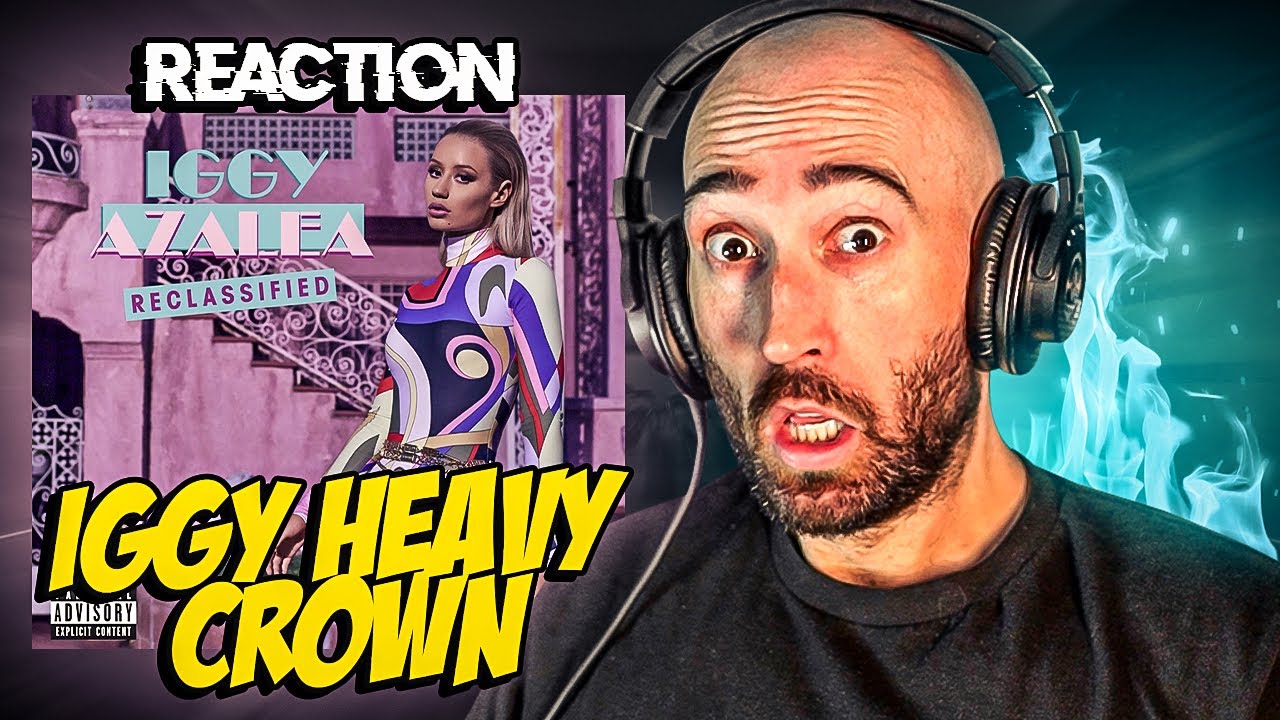 IGGY AZALEA - HEAVY CROWN [FIRST TIME REACTION]