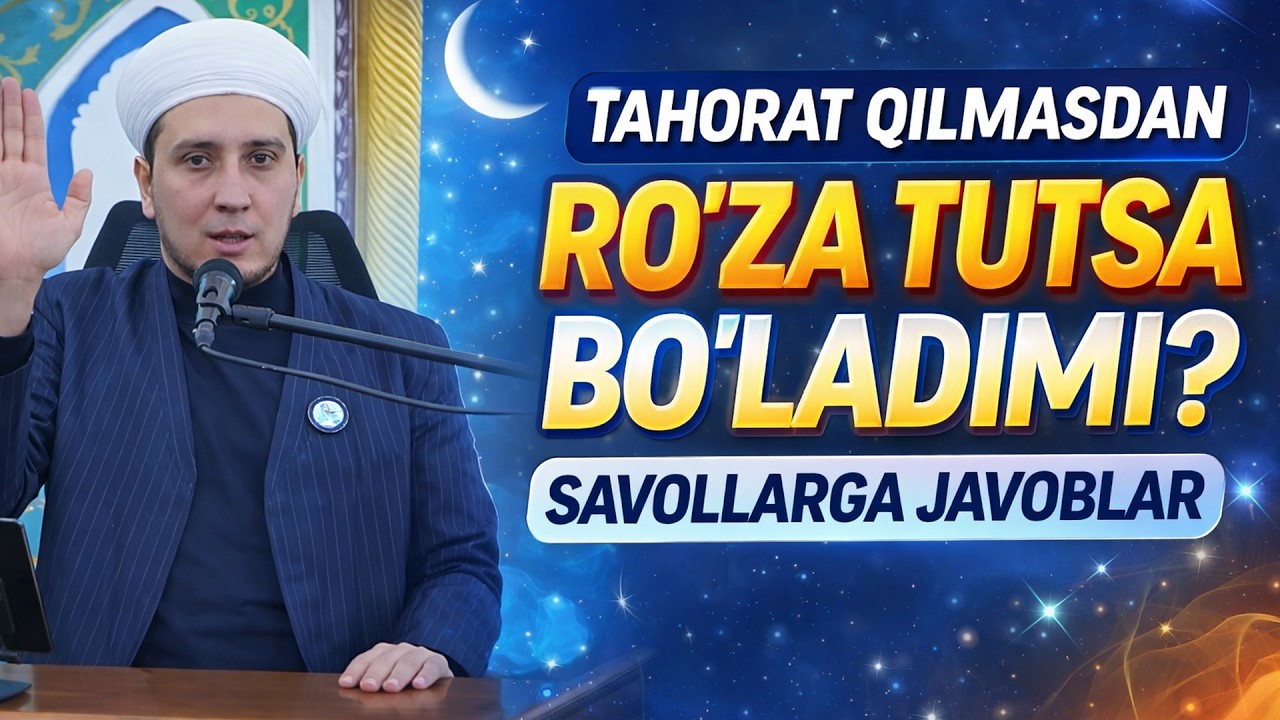 TAHORAT QILMASDAN RO'ZA TUTSA BO'LADIMI? SAVOLLARGA JAVOBLAR.