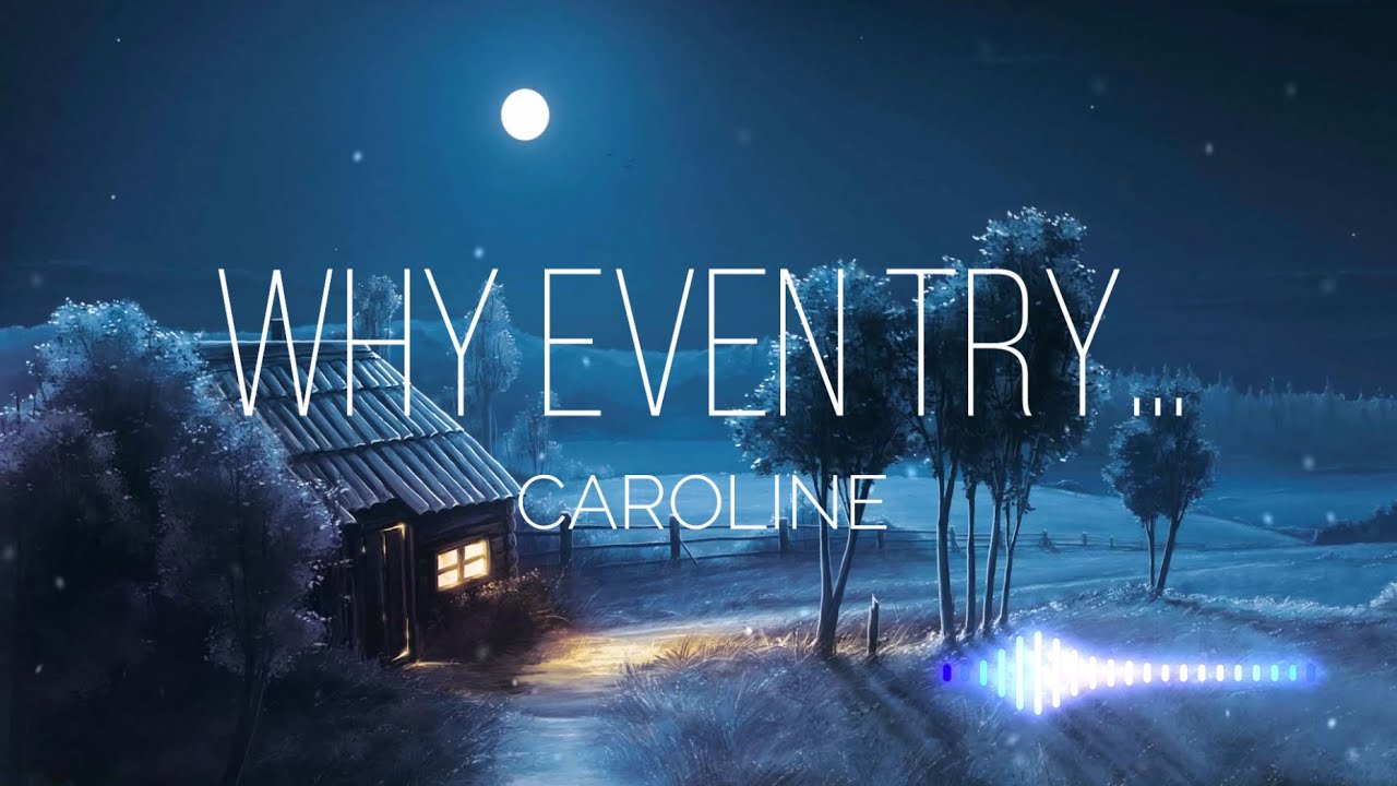 Why Even Try... - CAROLINE (Lyrics)