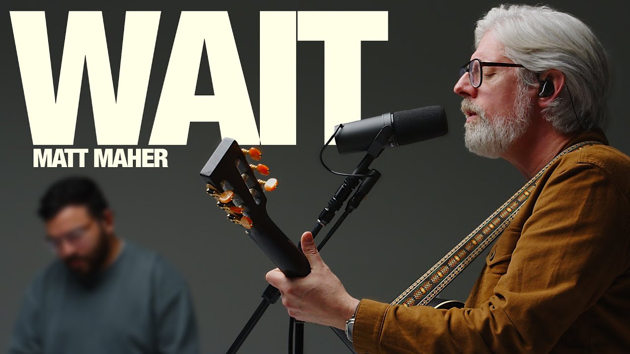 WAIT: Matt Maher - Song Session