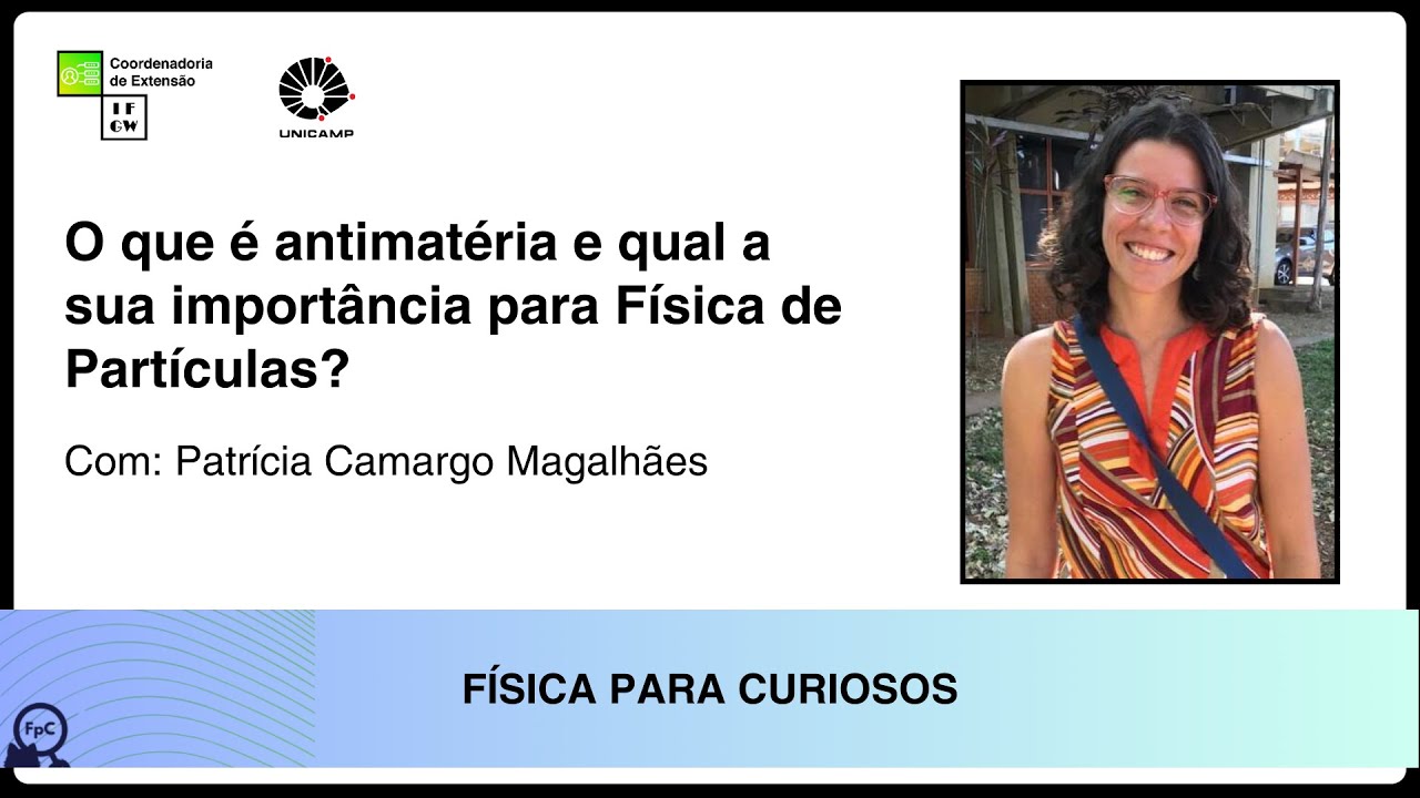 O que é antimatéria e qual a sua importância para Física de Partículas? com Patrícia Magalhães
