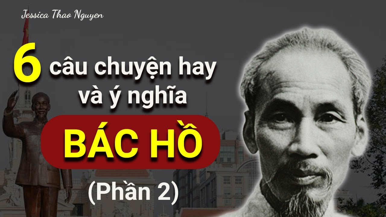 6 câu chuyện hay và ý nghĩa về Bác Hồ - Phần 2
