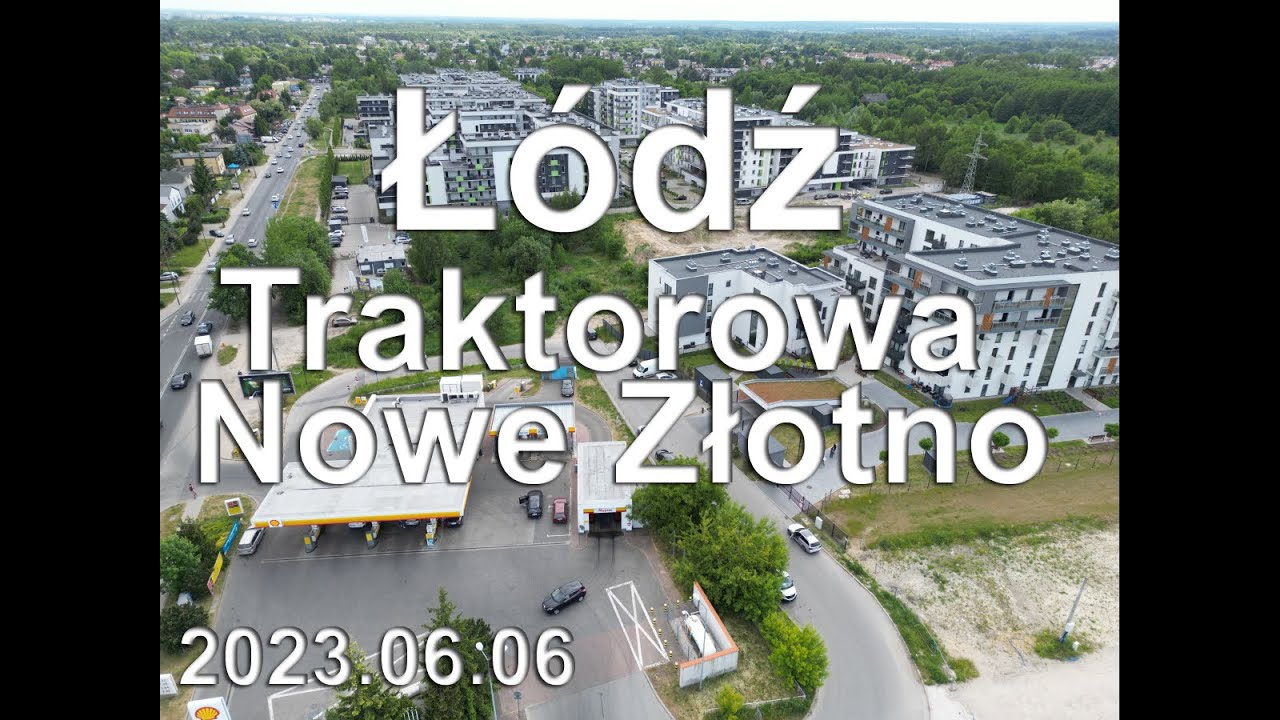 Z DRONA - Łódź - Traktorowa - NOWE ZŁOTNO 2023.06.06 (728m)