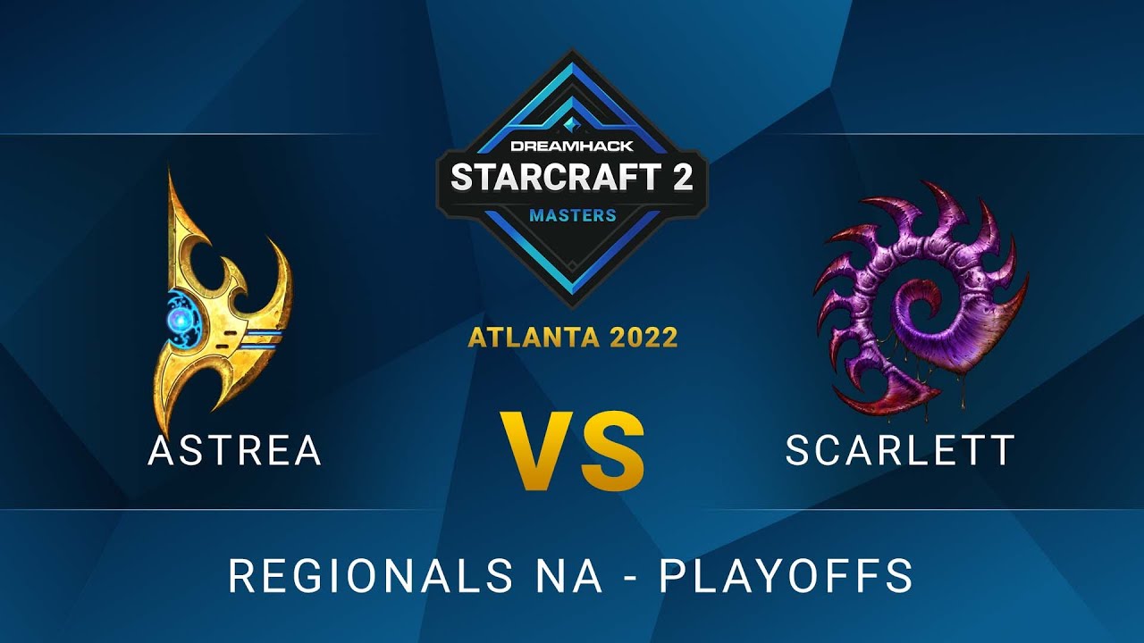 SC2 - Scarlett vs Astrea - DreamHack SC2 Masters: Atlanta 2022 - Playoffs - NA