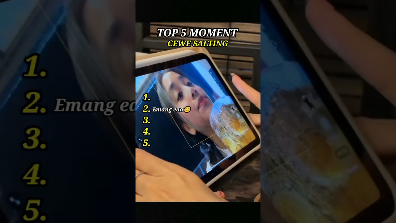 T0P 5 momen cewe salting. 