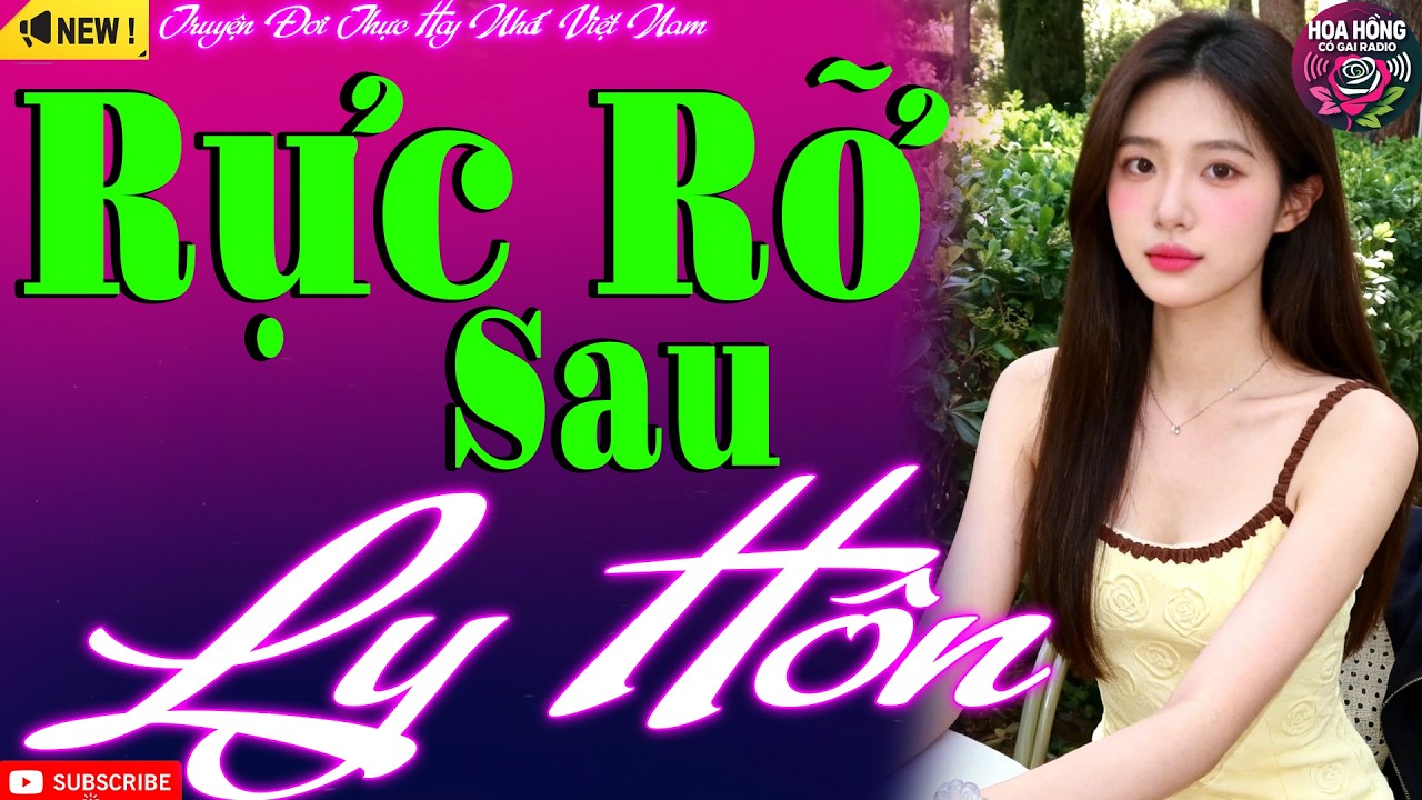 Truyện Hay Ngày Tết: RỰC RỠ SAU LY HÔN - Đọc Truyện Đêm Khuya Giọng Ấm Ngủ Ngon