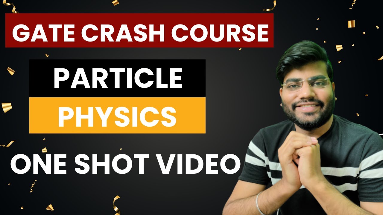 gate crash course physics | particle physics one shot video| physics tadka