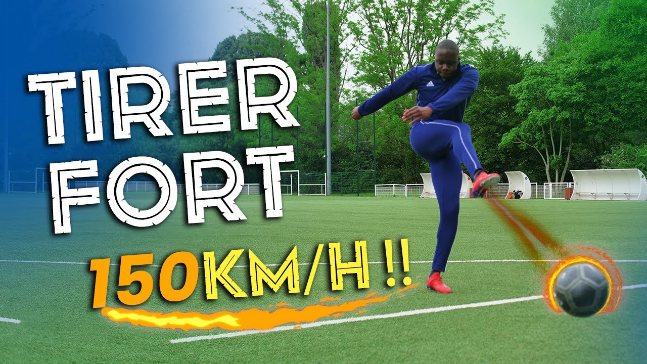 Comment tirer fort pour marquer des buts !
