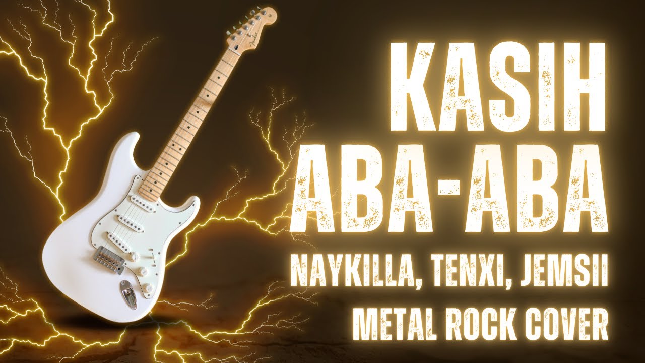 Naykilla, Tenxi, Jemsii - Kasih Aba Aba | Metal Rock Cover