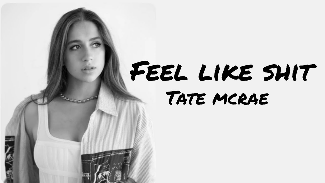 Tate Mcrae - Feel like shit (Lyrics)