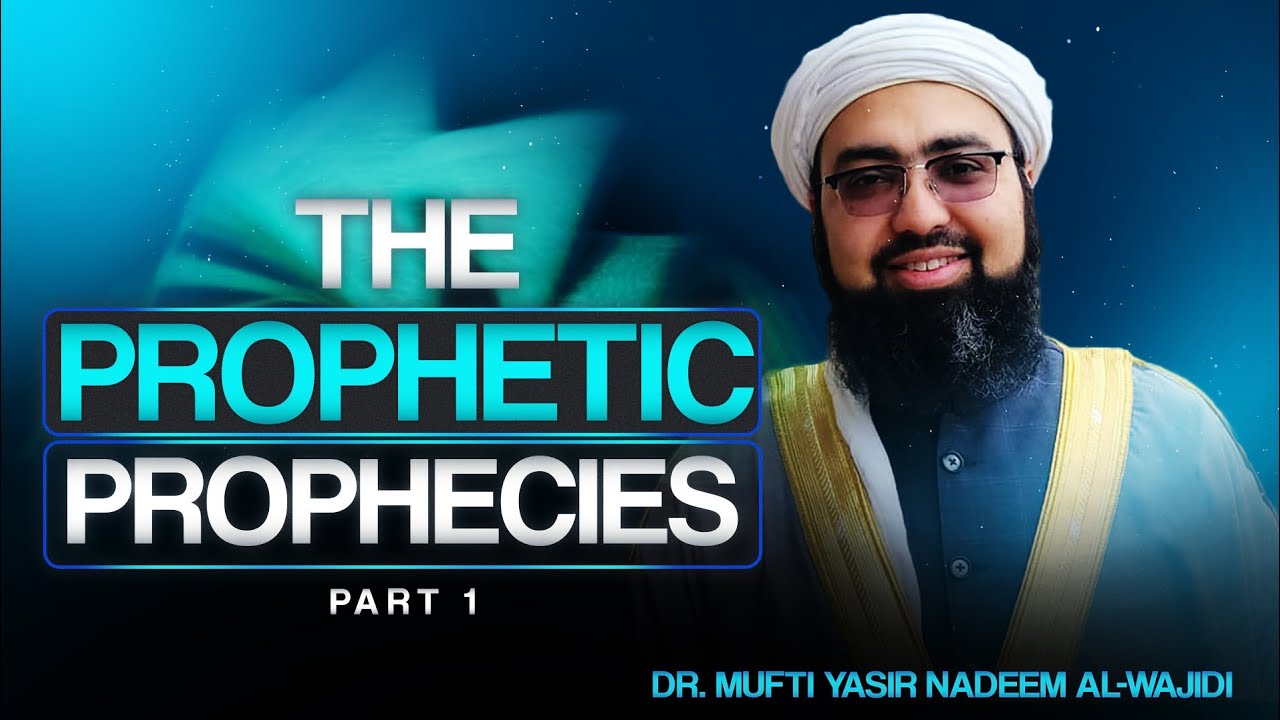 The Prophetic Prophecies Pt. 1 || Dr. Mufti Yasir Nadeem al-Wajidi | Institute of Islamic Education