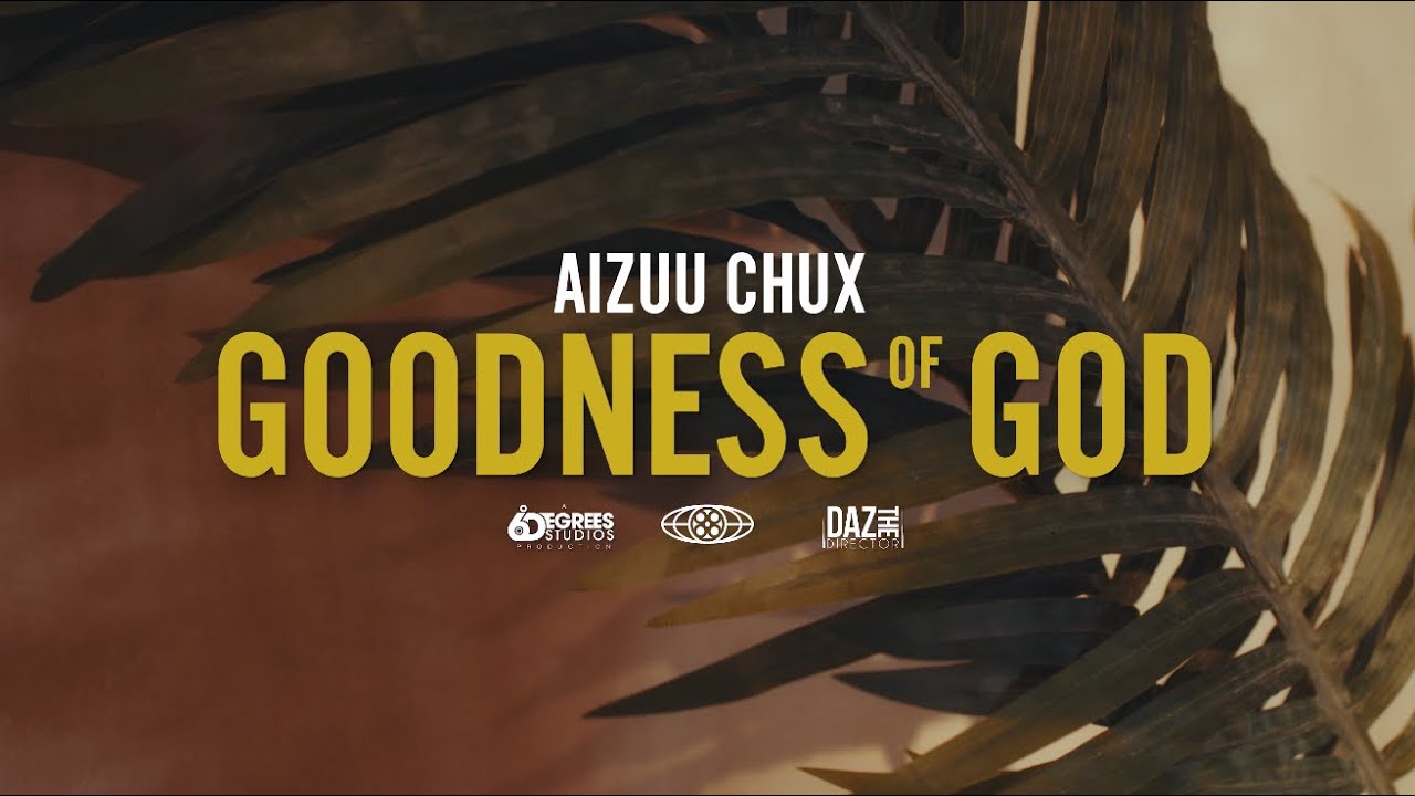 Goodness of God (Official Music Video) &ndash; Aizuu Chux