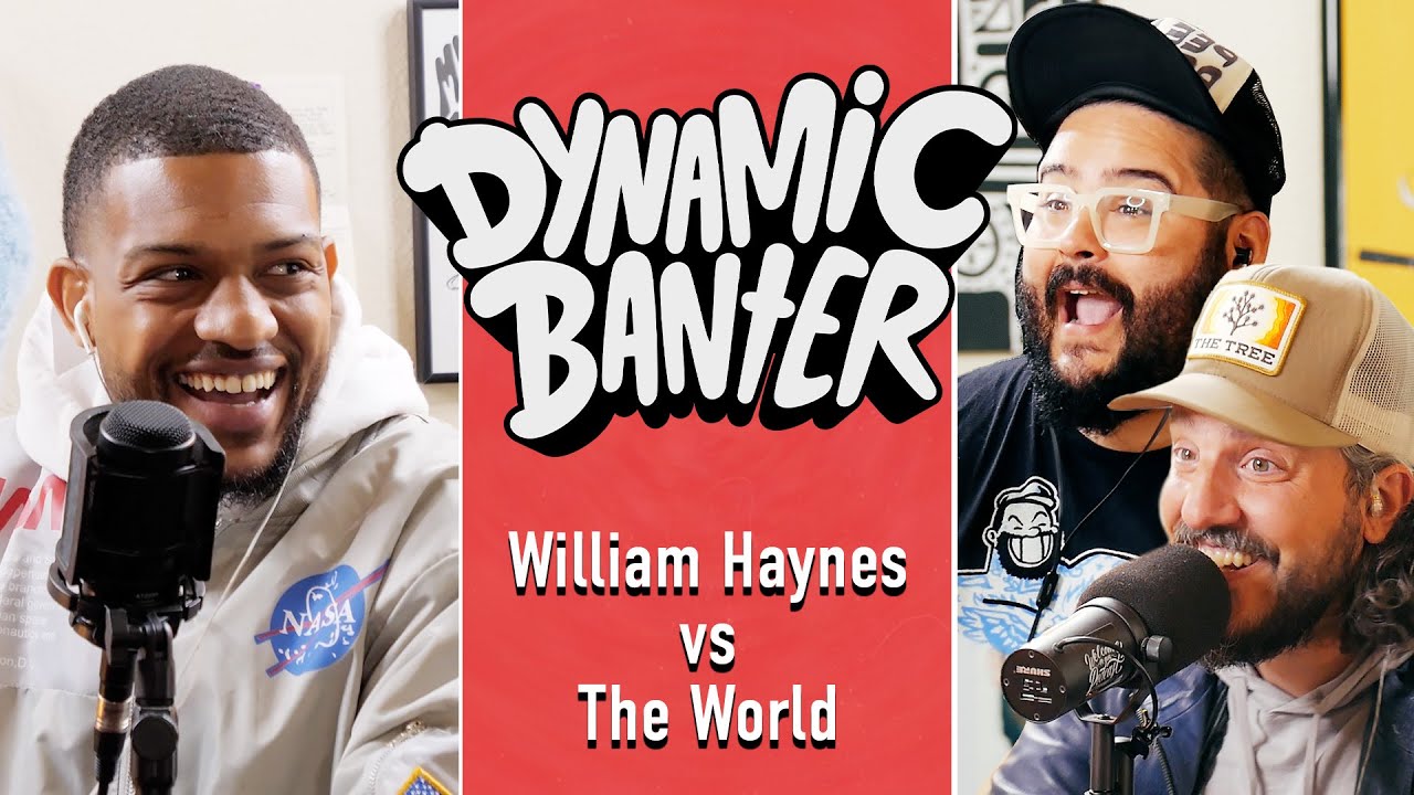 William Haynes vs. The World | Dynamic Banter 357