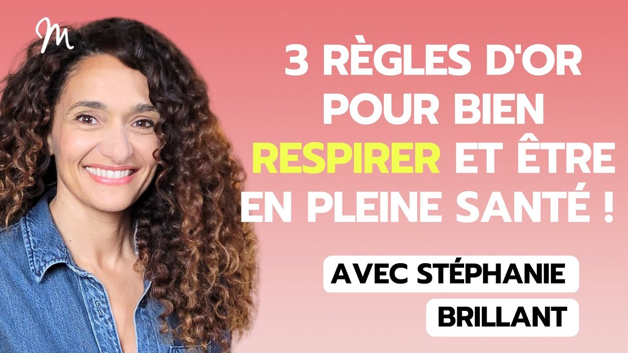 3 r&egrave;gles d'or pour bien respirer et &ecirc;tre en pleine sant&eacute; ! avec St&eacute;phanie Brillant