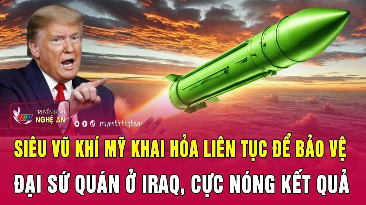 Siêu vũ khí Mỹ khai hỏa liên tục để bảo vệ Đại sứ quán ở Iraq, cực nóng kết quả