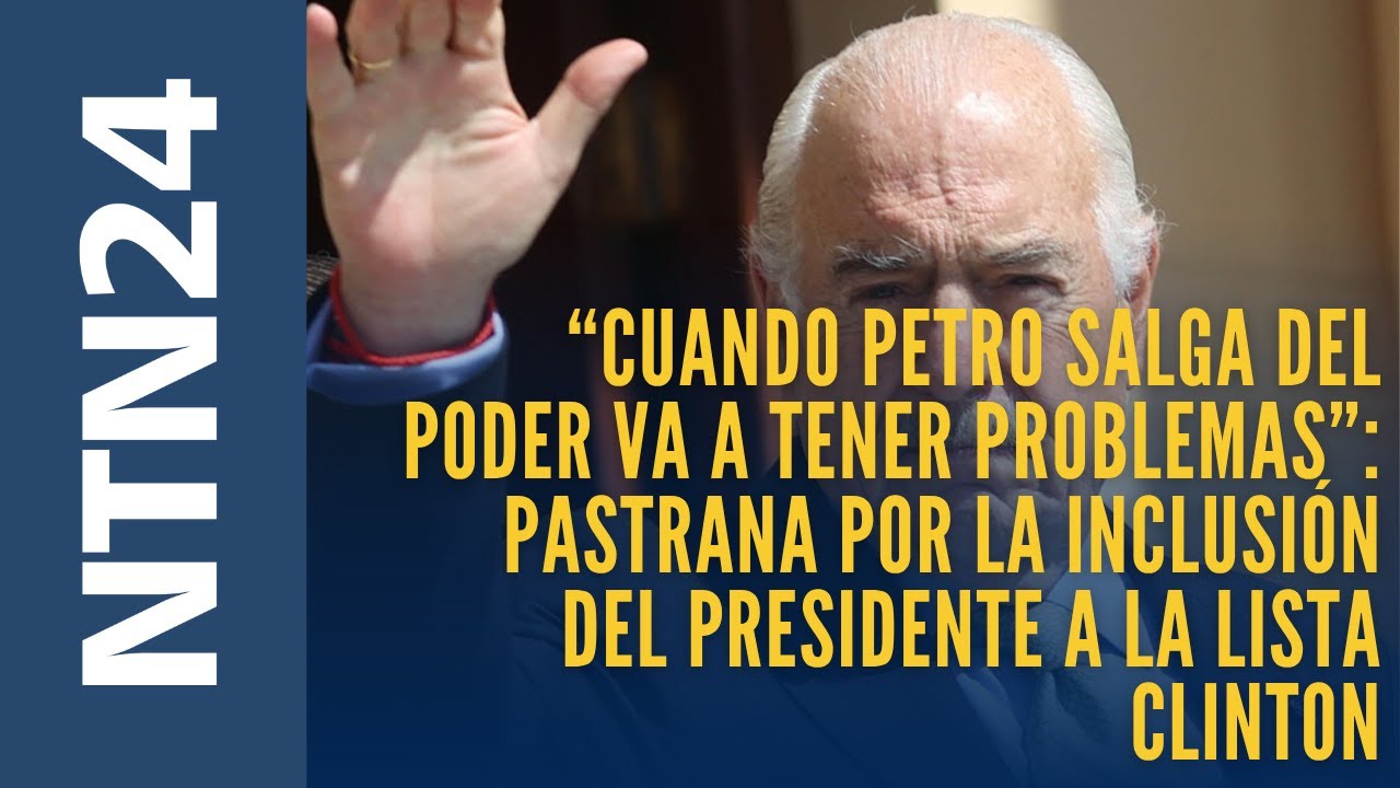 “Cuando Petro salga del poder va a tener problemas”: Pastrana al presidente por la lista Clintón
