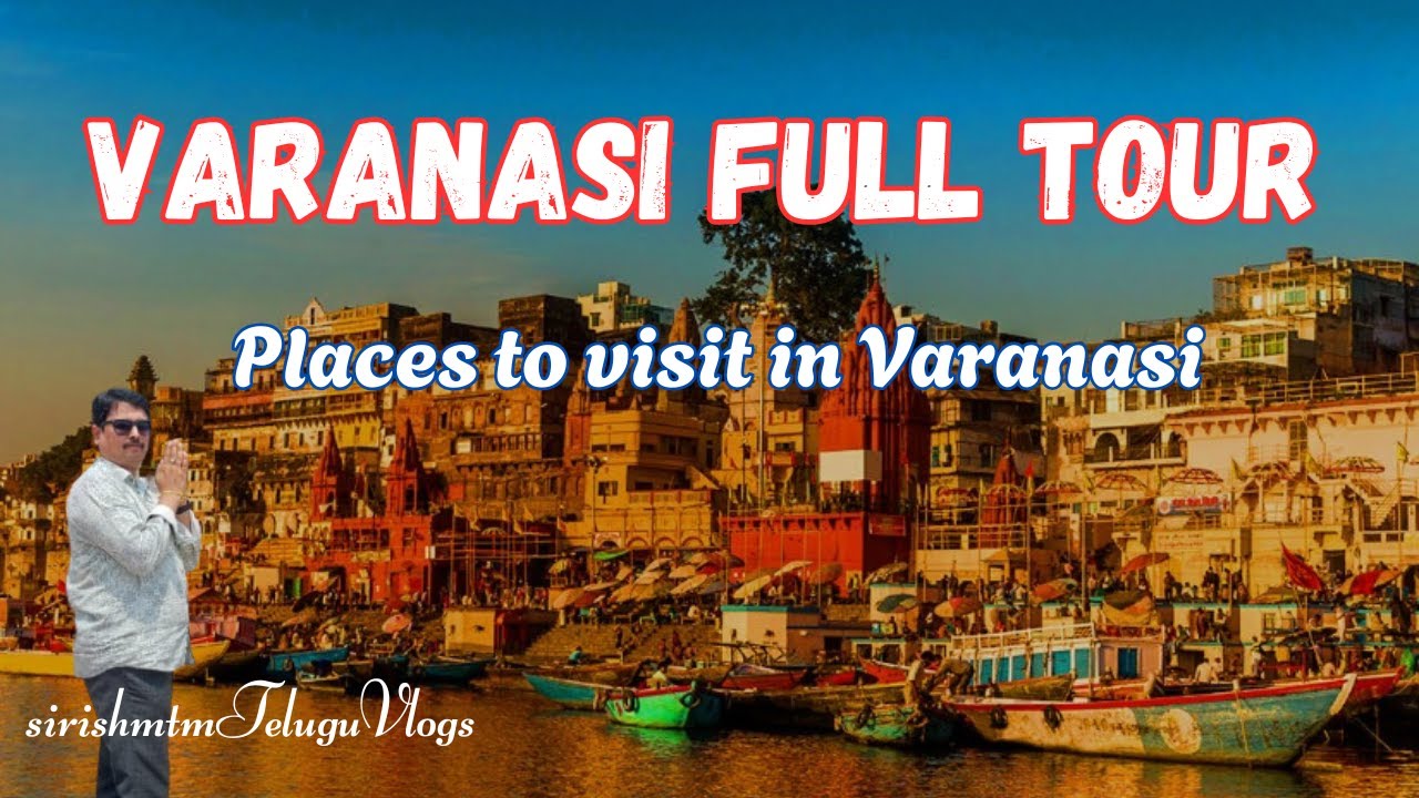 Varanasi Full Tour || కాశీ యాత్ర పూర్తి వివరాలు  || Places to Visit