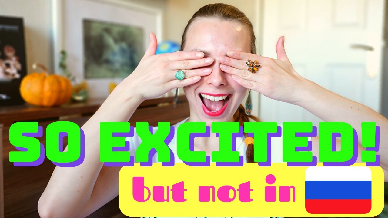 There&rsquo;s no such word in Russian. What to do? HOW TO SAY EXCITED, EXCITING in Russian.