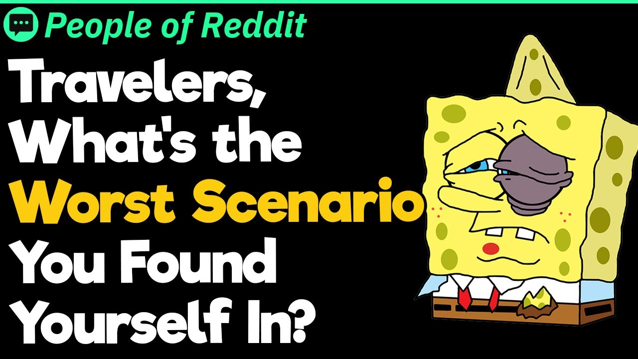 Travelers, What's the Worst Scenario You Found Yourself In?