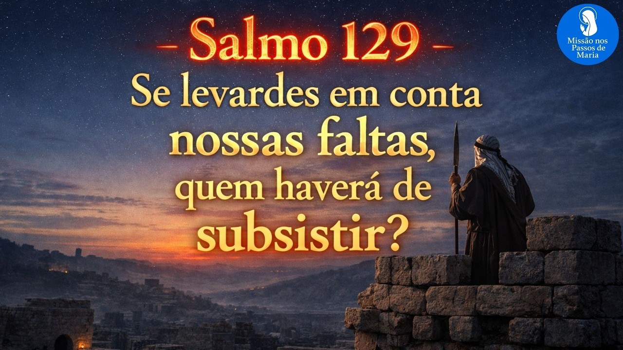 Salmo 129 - Se levardes em conta nossas faltas, quem haverá de subsistir? | Sexta-feira (27/02/26)