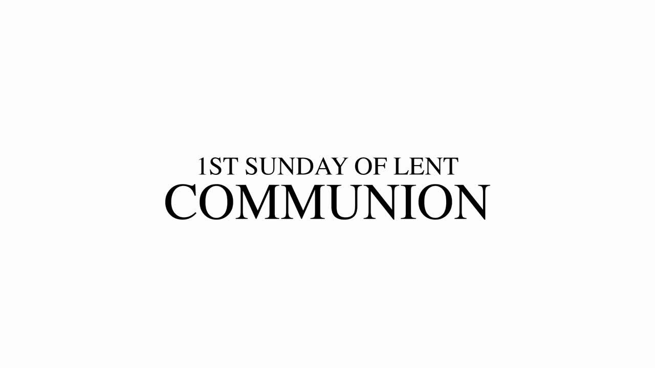 1ST SUNDAY OF LENT - COMMUNION