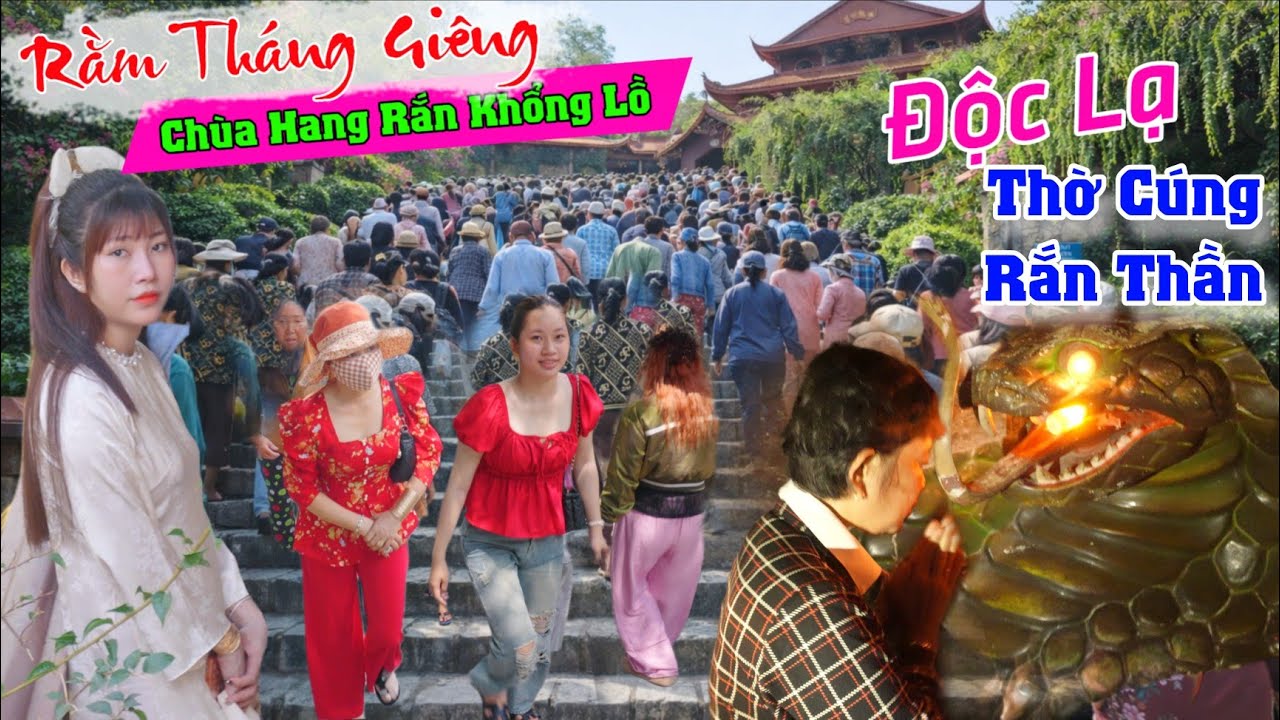 Độc lạ Rằm tháng giêng chùa hang rắn Khổng Lồ châu đốc An Giang biển người chiu vào hang