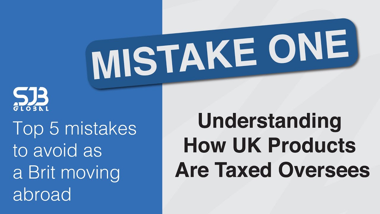 Top 5 mistakes To Avoid As a Brit Moving Abroad | #1 UK Products & How They Are Taxed