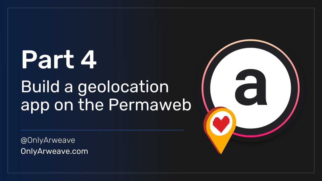 Arweave Developer Tutorial - Build A Permaweb Map App (Part 4 - Final!)