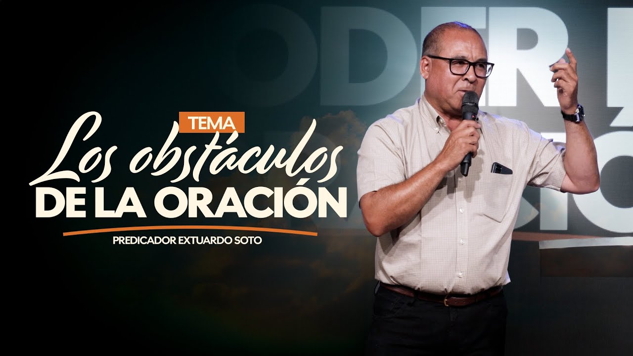 Los obstáculos de la oración - Predicador Extuardo Soto