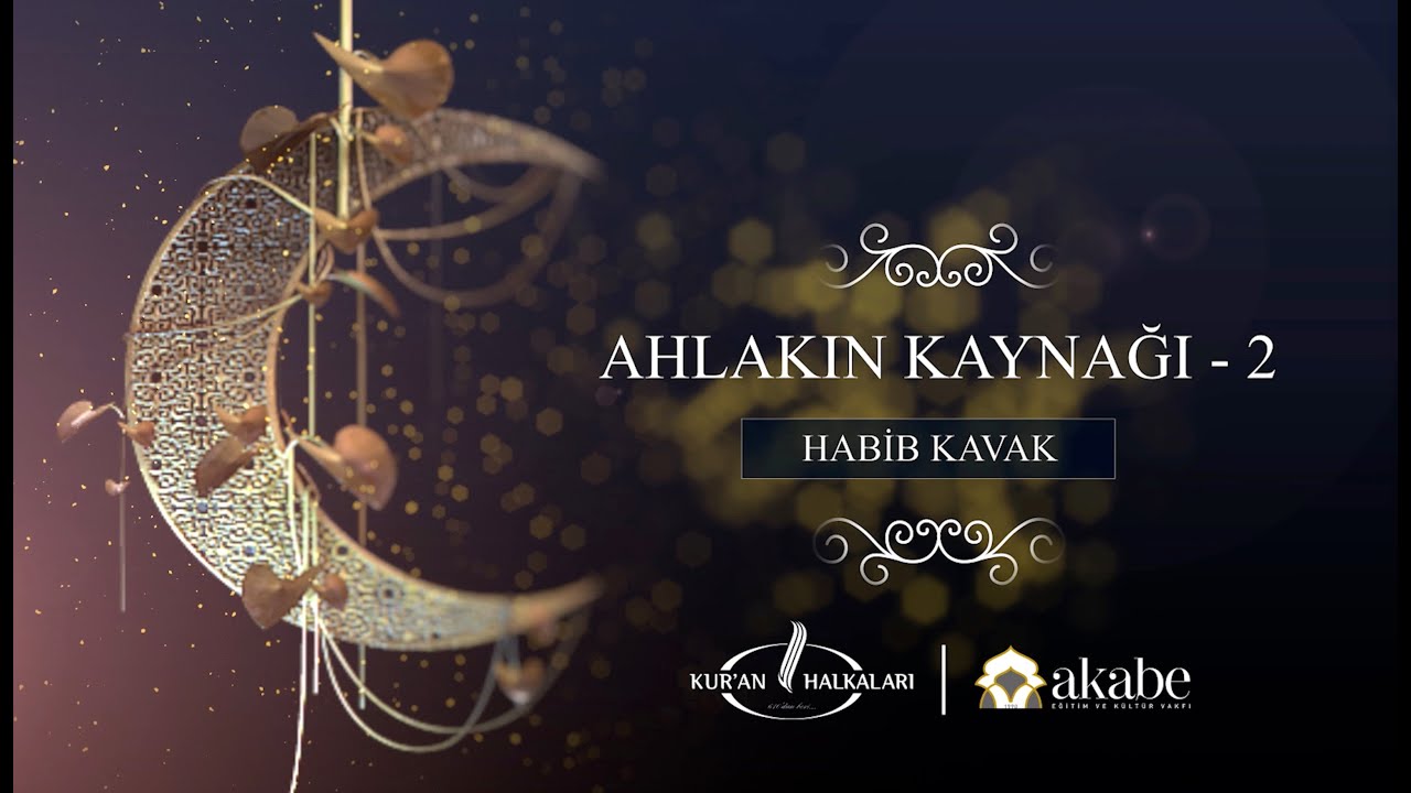 Ahlakın Kaynağı 2 - Habib Kavak - 2024 Ramazan 17.Gün