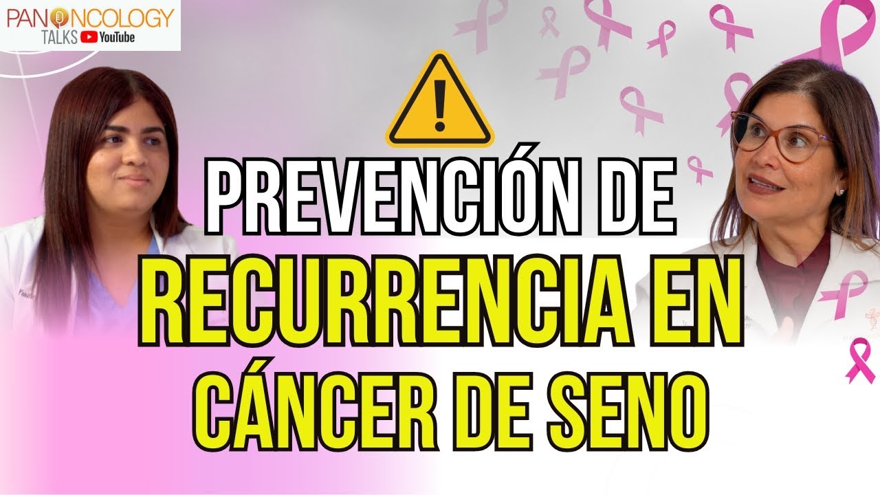 Prevención de la recurrencia del cáncer de seno: lo que debes saber hoy