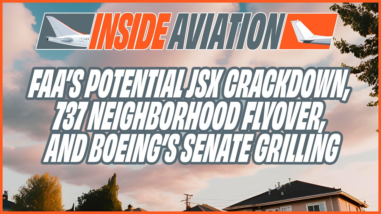 FAA’s Potential JSX Crackdown, 737 Neighborhood Flyover, and Boeing’s Senate Grilling