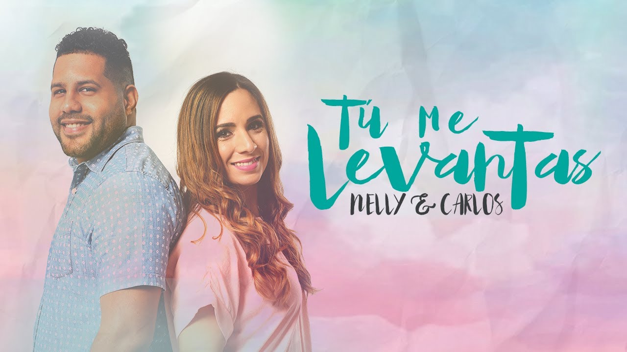 Nelly & Carlos - Tú me levantas / Música Católica de adoración