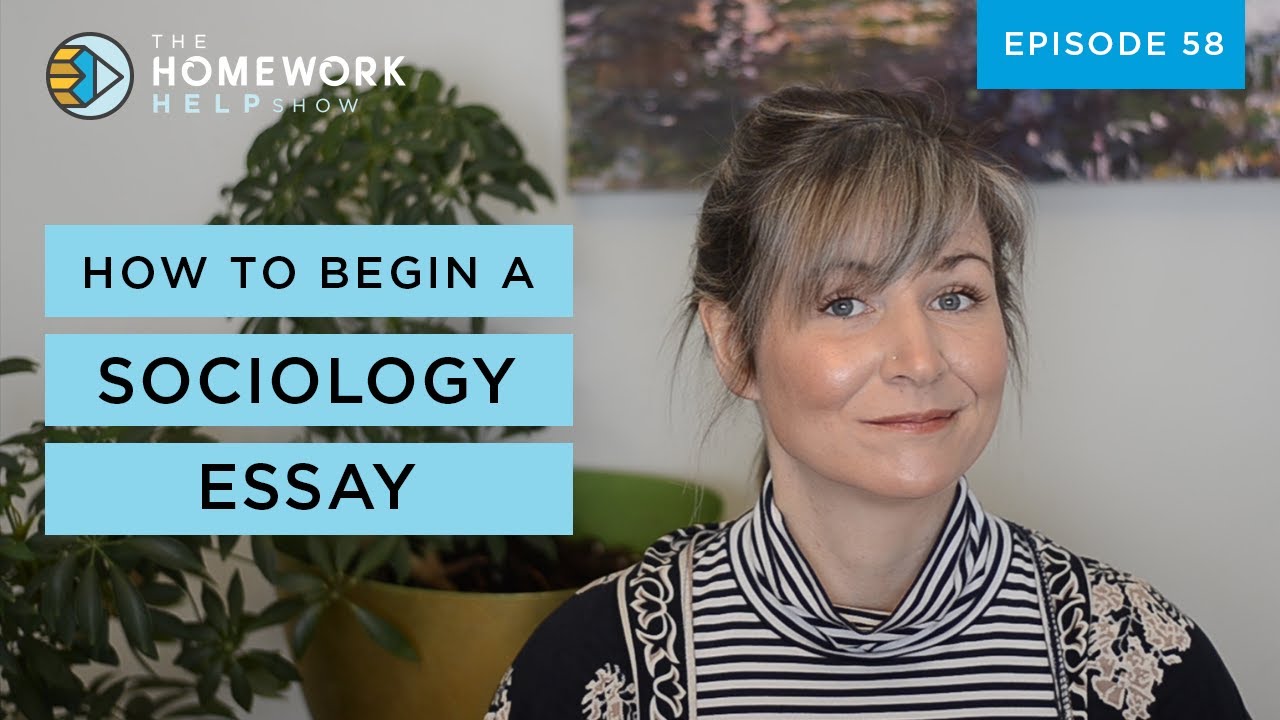 How to Begin a Sociology Essay | The Homework Help Show EP 58