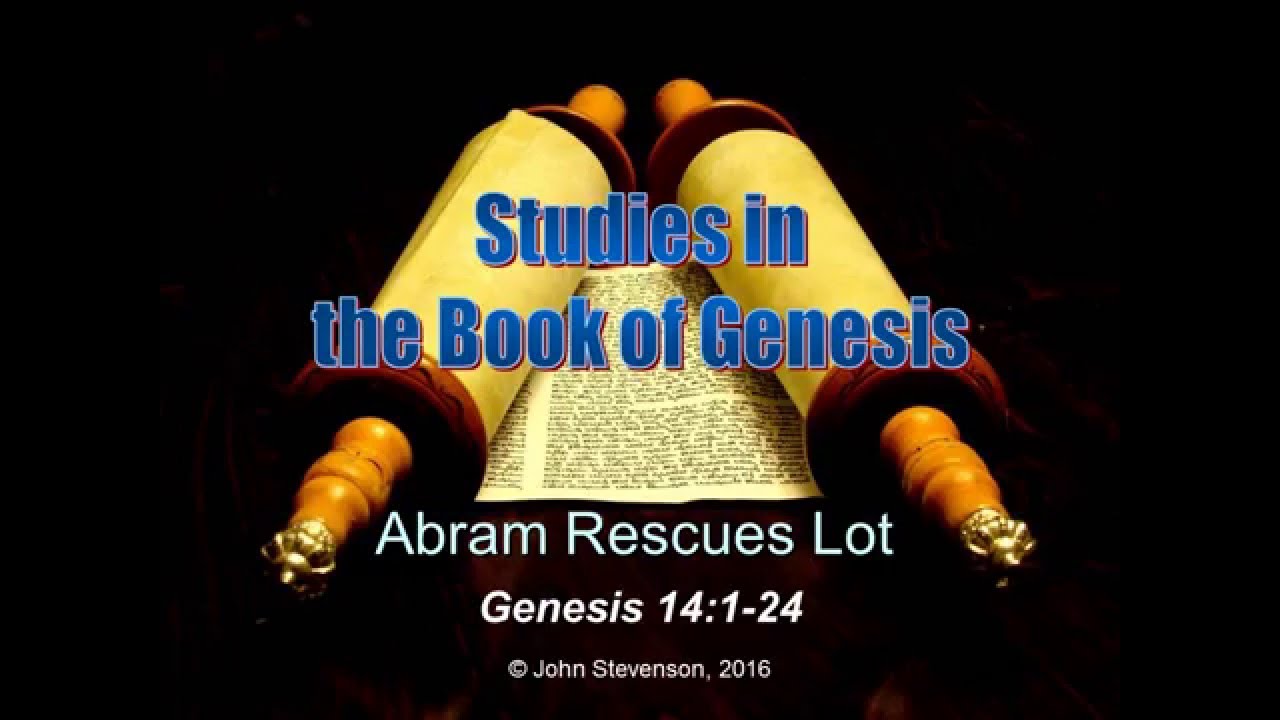 Genesis 14:1-24.  Abram Rescues Lot