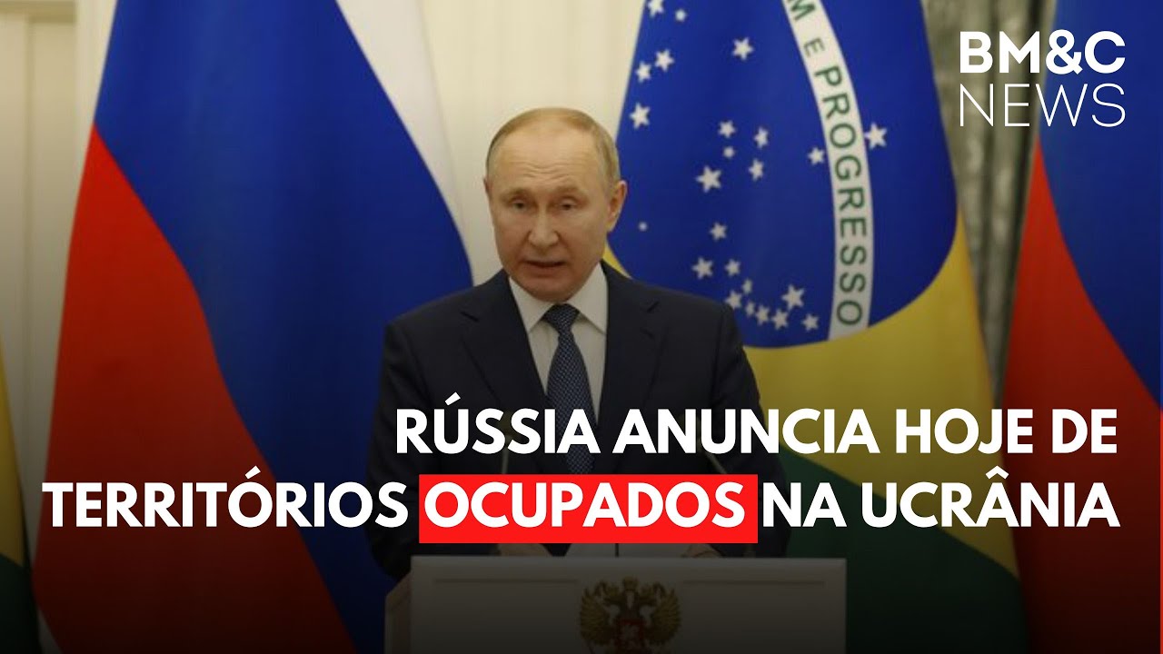 RÚSSIA ANUNCIA HOJE DE TERRITÓRIOS OCUPADOS NA UCRÂNIA
