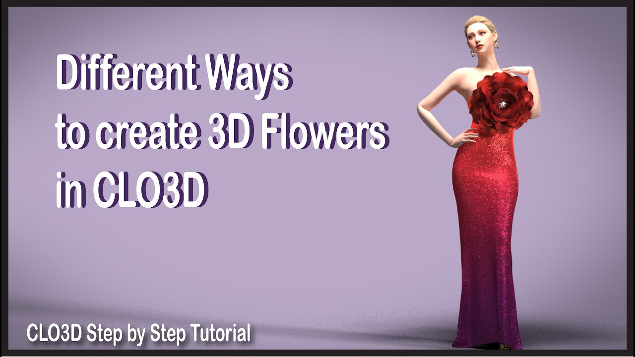Different Ways to Create 3D Flowers in CLO3D